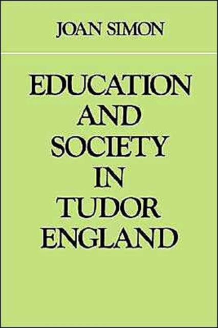 Book cover of: Education and Society in Tudor England. By: Joan Simon