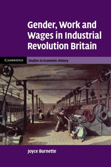 Book cover of: Gender, Work and Wages in Industrial Revolution Britain. By: Joyce Burnette