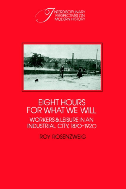 Book cover of: Eight Hours for What We Will. By: Roy Rosenzweig
