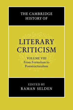 The Cambridge History of Literary Criticism: Volume 8, From Formalism to Poststructuralism