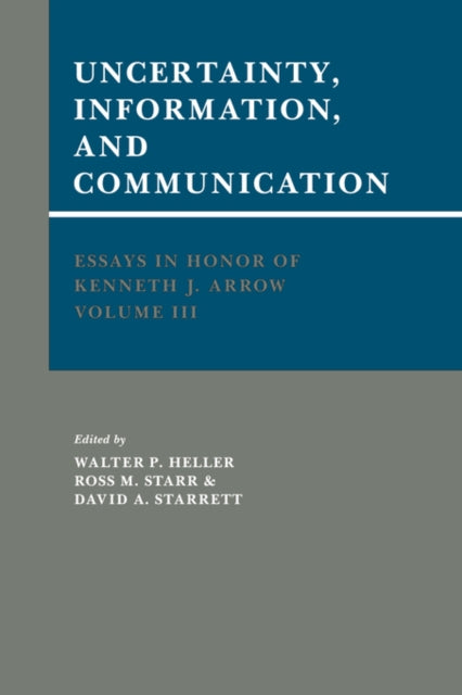 Book cover of: Essays in Honor of Kenneth J. Arrow: Volume 3, Uncertainty, Information, and Communication