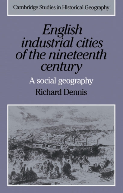Book cover of: English Industrial Cities of the Nineteenth Century. By: Richard Dennis