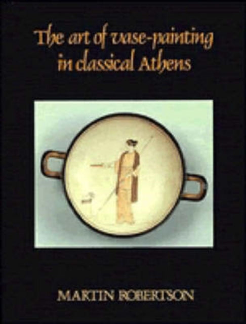 Book cover of: Art of Vase-Painting in Classical Athens