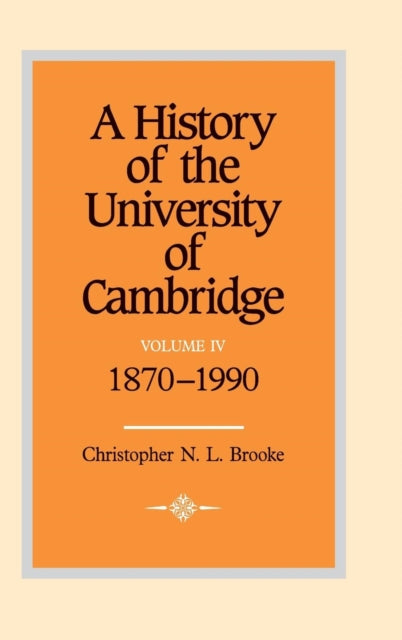 Book cover of: History of the University of Cambridge: Volume 4, 1870–1990. By: Christopher N. L. Brooke