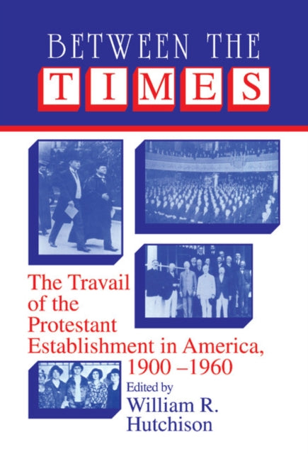 Book cover of: Between the Times. By: William R. Hutchison