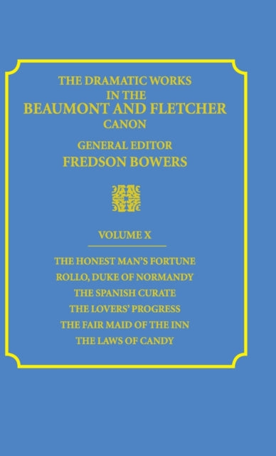 Book cover of: Dramatic Works in the Beaumont and Fletcher Canon: Volume 10, The Honest Man's Fortune, Rollo, Duke of Normandy, The Spanish Curate, The Lover's Progress, The Fair Maid of the Inn, The Laws of Candy. By: Francis Beaumont
