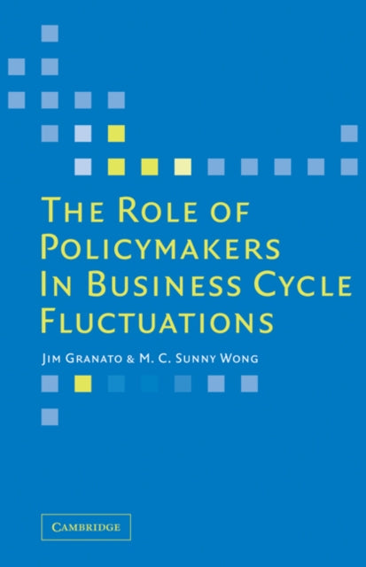 Book cover of: Role of Policymakers in Business Cycle Fluctuations. By: Jim Granato