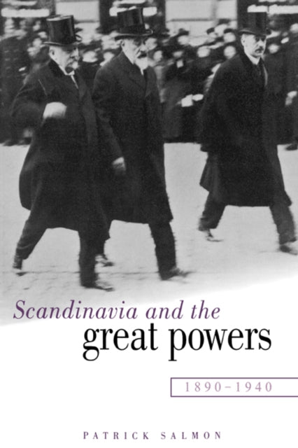 Book cover of: Scandinavia and the Great Powers 1890–1940. By: Patrick Salmon