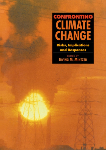 Book cover of: Confronting Climate Change. By: Irving M. Mintzer
