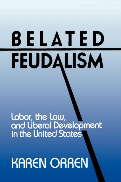 Book cover of: Belated Feudalism. By: Karen Orren
