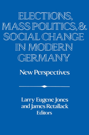 Elections, Mass Politics and Social Change in Modern Germany