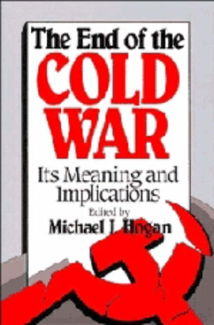 Book cover of: End of the Cold War. By: Michael J. Hogan
