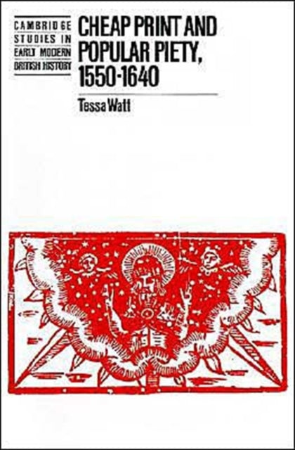 Book cover of: Cheap Print and Popular Piety, 1550–1640. By: Tessa Watt