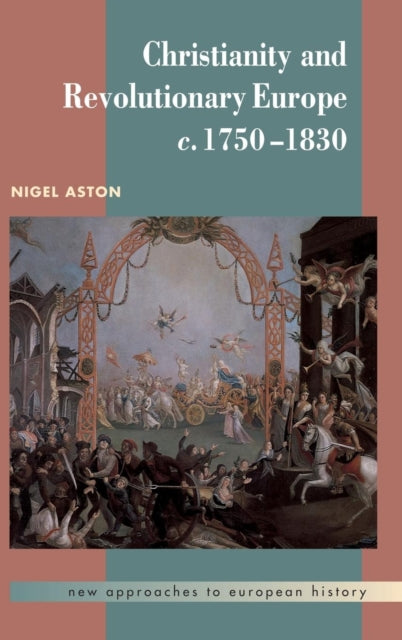 Book cover of: Christianity and Revolutionary Europe, 1750–1830. By: Nigel Aston