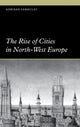 Book cover of: Rise of Cities in North-West Europe