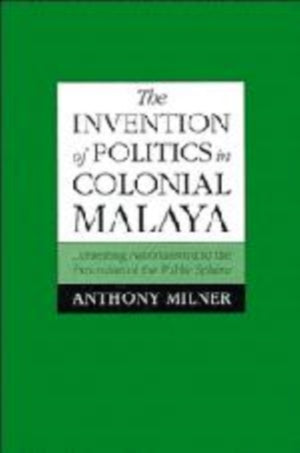 Invention of Politics in Colonial Malaya