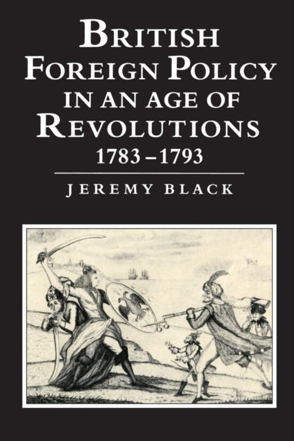 Book cover of: British Foreign Policy in an Age of Revolutions, 1783–1793