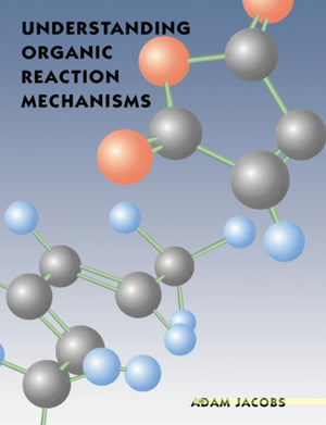 Understanding Organic Reaction Mechanisms