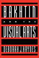 Book cover of: Bakhtin and the Visual Arts. By: Deborah J. Haynes