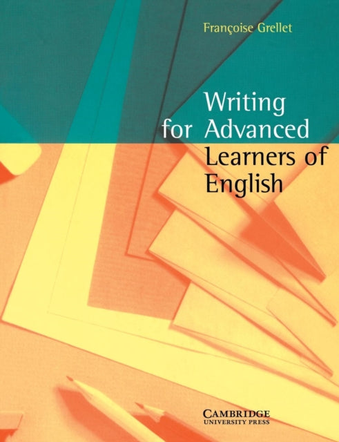 Book cover of: Writing for Advanced Learners of English. By: Frangoise Grellet