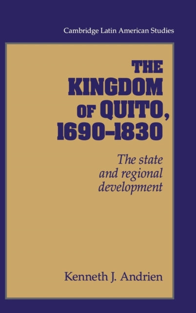 Book cover of: Kingdom of Quito, 1690–1830. By: Kenneth J. Andrien