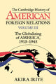 Book cover of: Cambridge History of American Foreign Relations: Volume 3, The Globalizing of America, 1913–1945. By: Akira Iriye