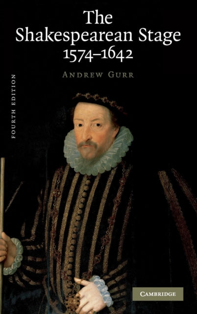 Book cover of: Shakespearean Stage 1574–1642. By: Andrew Gurr