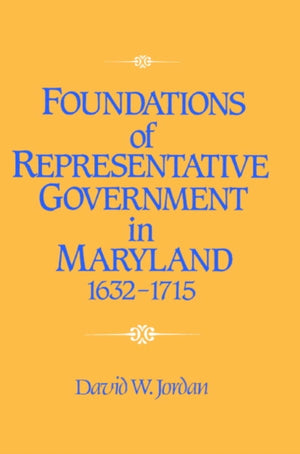 Foundations of Representative Government in Maryland, 1632–1715