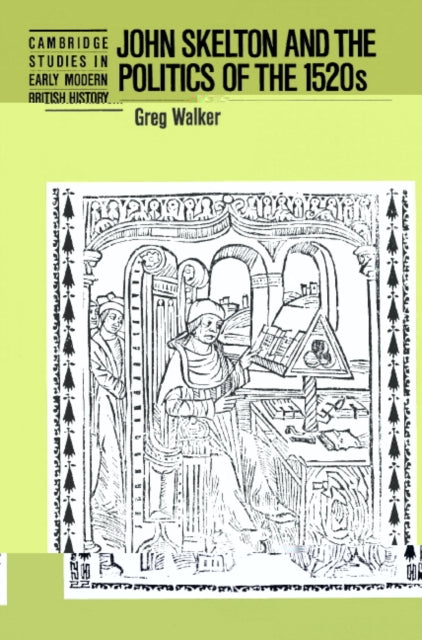 Book cover of: John Skelton and the Politics of the 1520s. By: Greg Walker