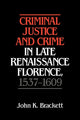 Book cover of: Criminal Justice and Crime in Late Renaissance Florence, 1537–1609. By: John K. Brackett