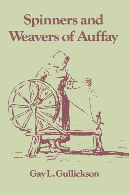 Book cover of: Spinners and Weavers of Auffay. By: Gay L. Gullickson