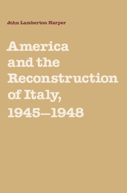 Book cover of: America and the Reconstruction of Italy, 1945–1948. By: John Lamberton Harper