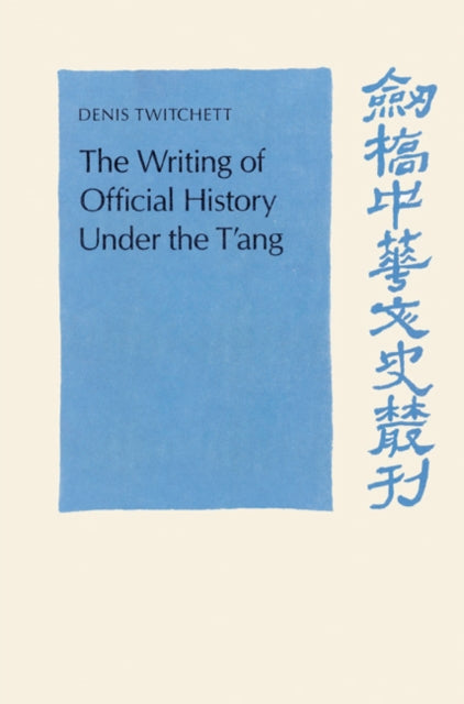 Book cover of: Writing of Official History under the T'ang. By: Denis Twitchett