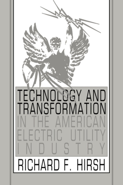Book cover of: Technology and Transformation in the American Electric Utility Industry. By: Richard F. Hirsh