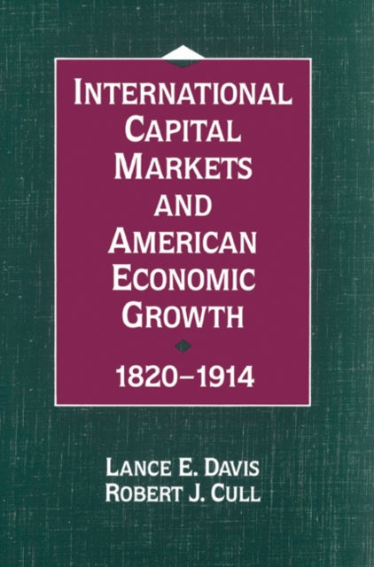 Book cover of: International Capital Markets and American Economic Growth, 1820–1914. By: Lance E. Davis