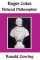 Book cover of: Roger Cotes - Natural Philosopher. By: Ronald Gowing