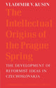Book cover of: Intellectual Origins of the Prague Spring. By: Vladimir V. Kusin