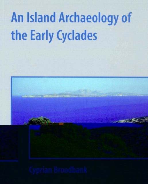 Book cover of: Island Archaeology of the Early Cyclades. By: Cyprian Broodbank