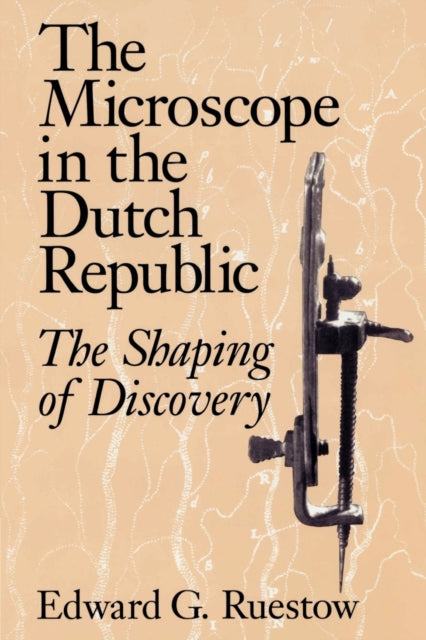 Book cover of: Microscope in the Dutch Republic. By: Edward G. Ruestow
