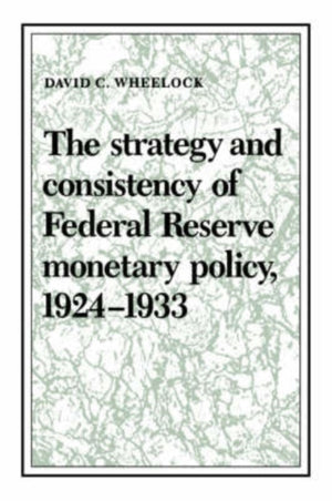 The Strategy and Consistency of Federal Reserve Monetary Policy, 1924–1933