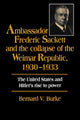 Book cover of: Ambassador Frederic Sackett and the Collapse of the Weimar Republic, 1930–1933. By: Bernard V. Burke