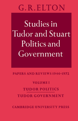Studies in Tudor and Stuart Politics and Government: Volume 1, Tudor Politics Tudor Government