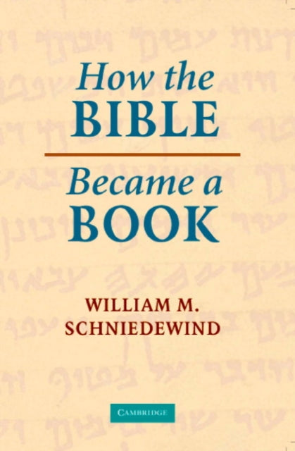 Book cover of: How the Bible Became a Book. By: William M. Schniedewind