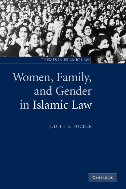 Book cover of: Women, Family, and Gender in Islamic Law. By: Judith Tucker