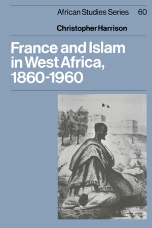 France and Islam in West Africa, 1860–1960