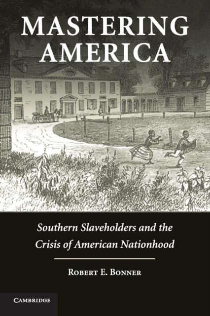 Book cover of: Mastering America. By: Robert E. Bonner