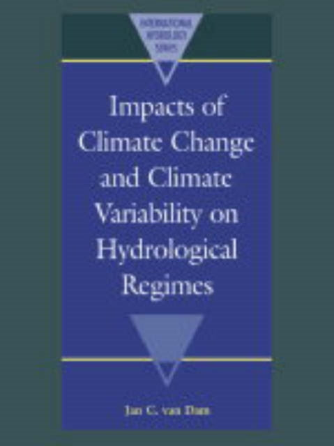 Book cover of: Impacts of Climate Change and Climate Variability on Hydrological Regimes. By: Jan C. van Dam