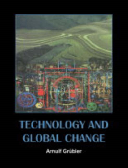 Book cover of: Technology and Global Change. By: Arnulf Grübler