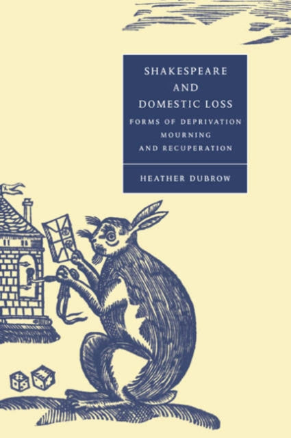 Book cover of: Shakespeare and Domestic Loss. By: Heather Dubrow