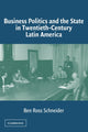 Book cover of: Business Politics and the State in Twentieth-Century Latin America. By: Ben Ross Schneider